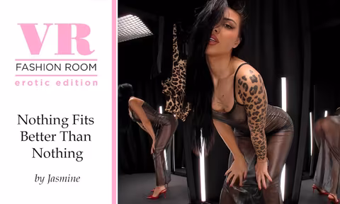 Nothing Fits Better Than Nothing by Jasmine VR Porn Video